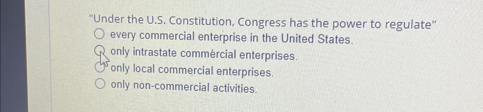  "Under the U.S. Constitution, Congress has the power to regulate" every
