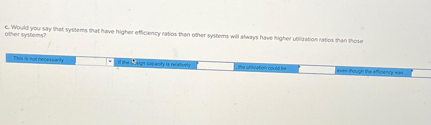  c. Would you say that systems that have higher efficiency ratios