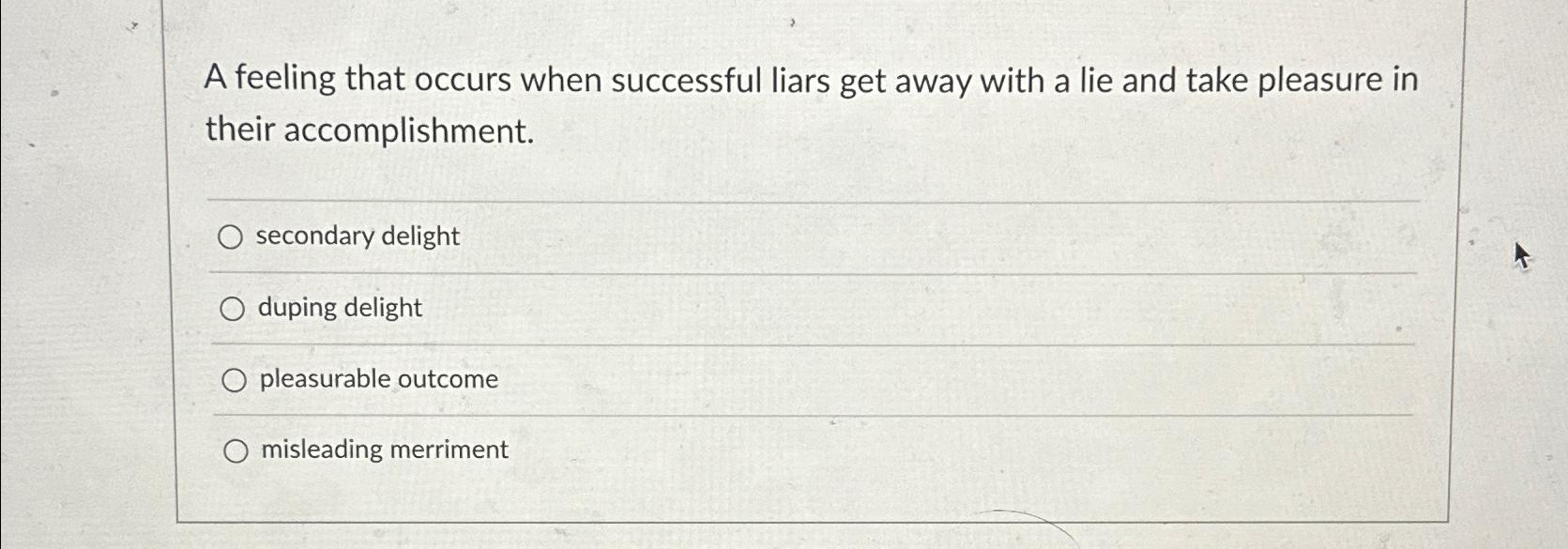  A feeling that occurs when successful liars get away with a