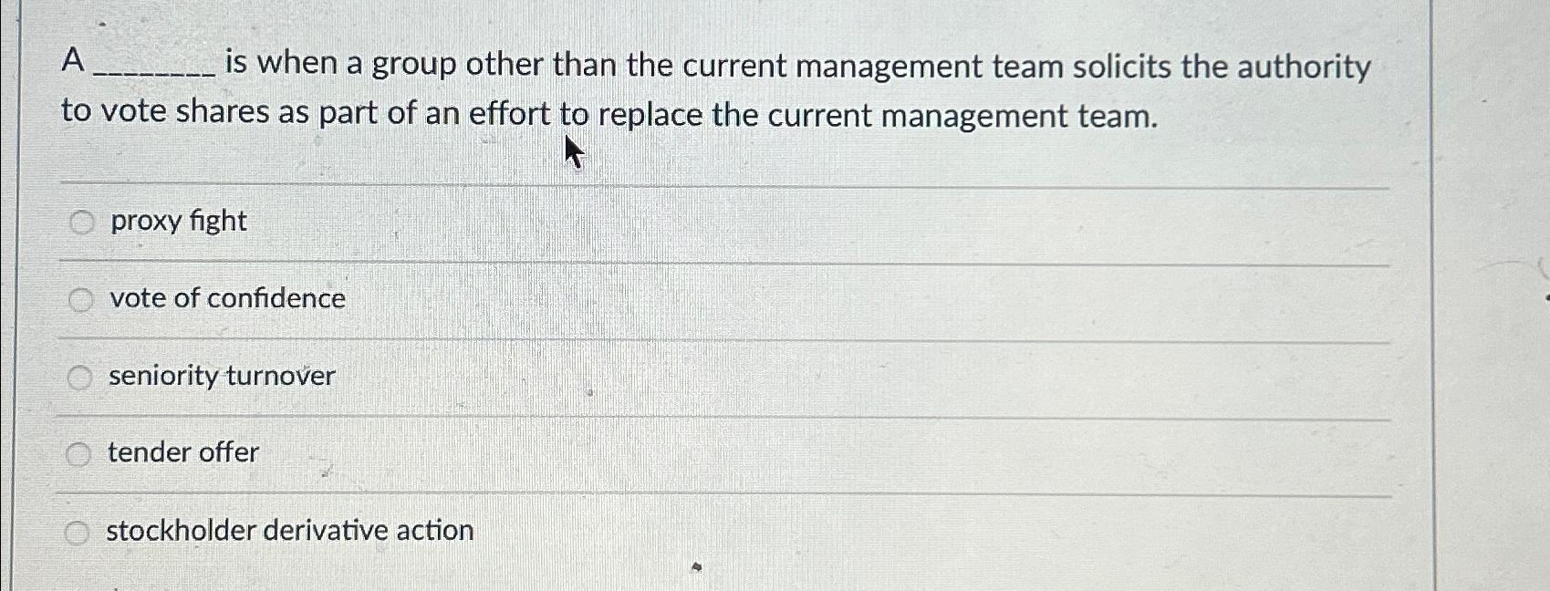  A is when a group other than the current management team