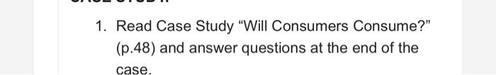  1. Read Case Study "Will Consumers Consume?" (p.48) and answer questions