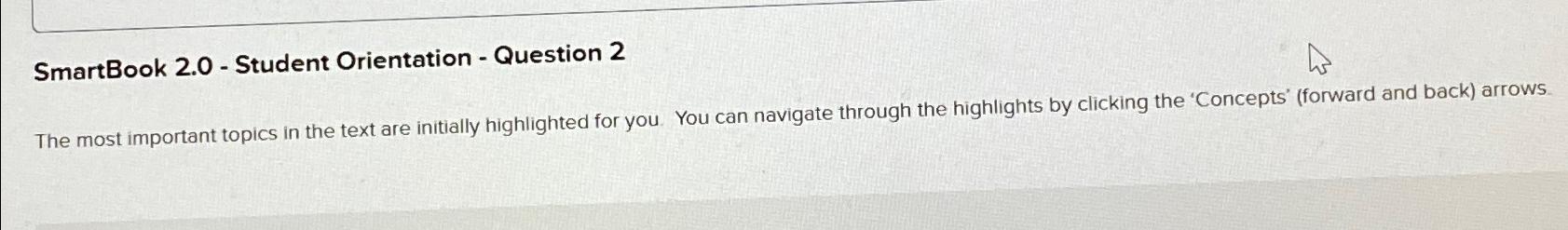  SmartBook 2.0- Student Orientation - Question 2 The most important topics