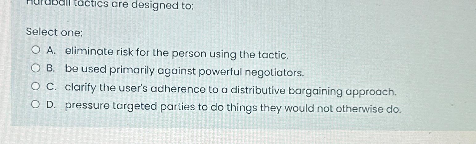  Select one: A. eliminate risk for the person using the tactic.