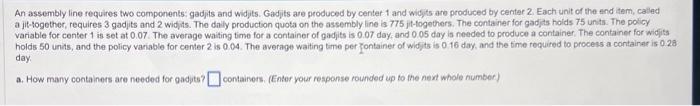 An assembly line requires two components: gadjits and widjits. Gadjits are produced