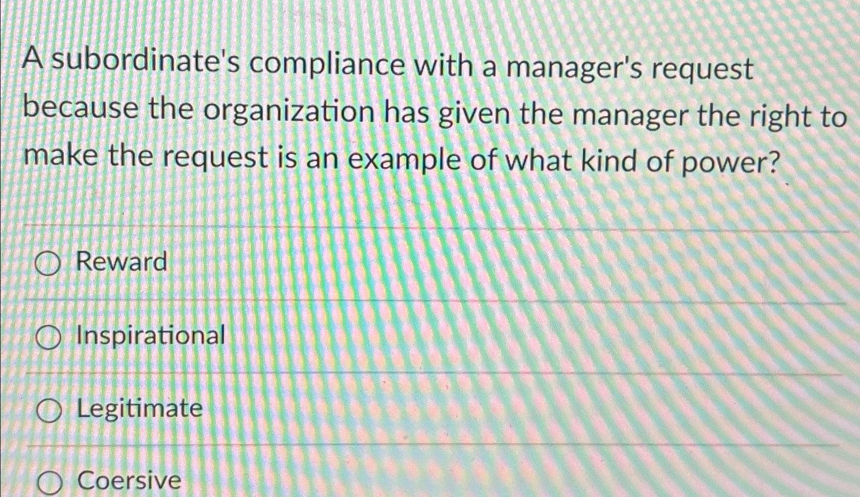  A subordinate's compliance with a manager's request because the organization has