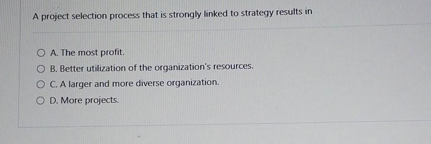 A project selection process that is strongly linked to strategy results