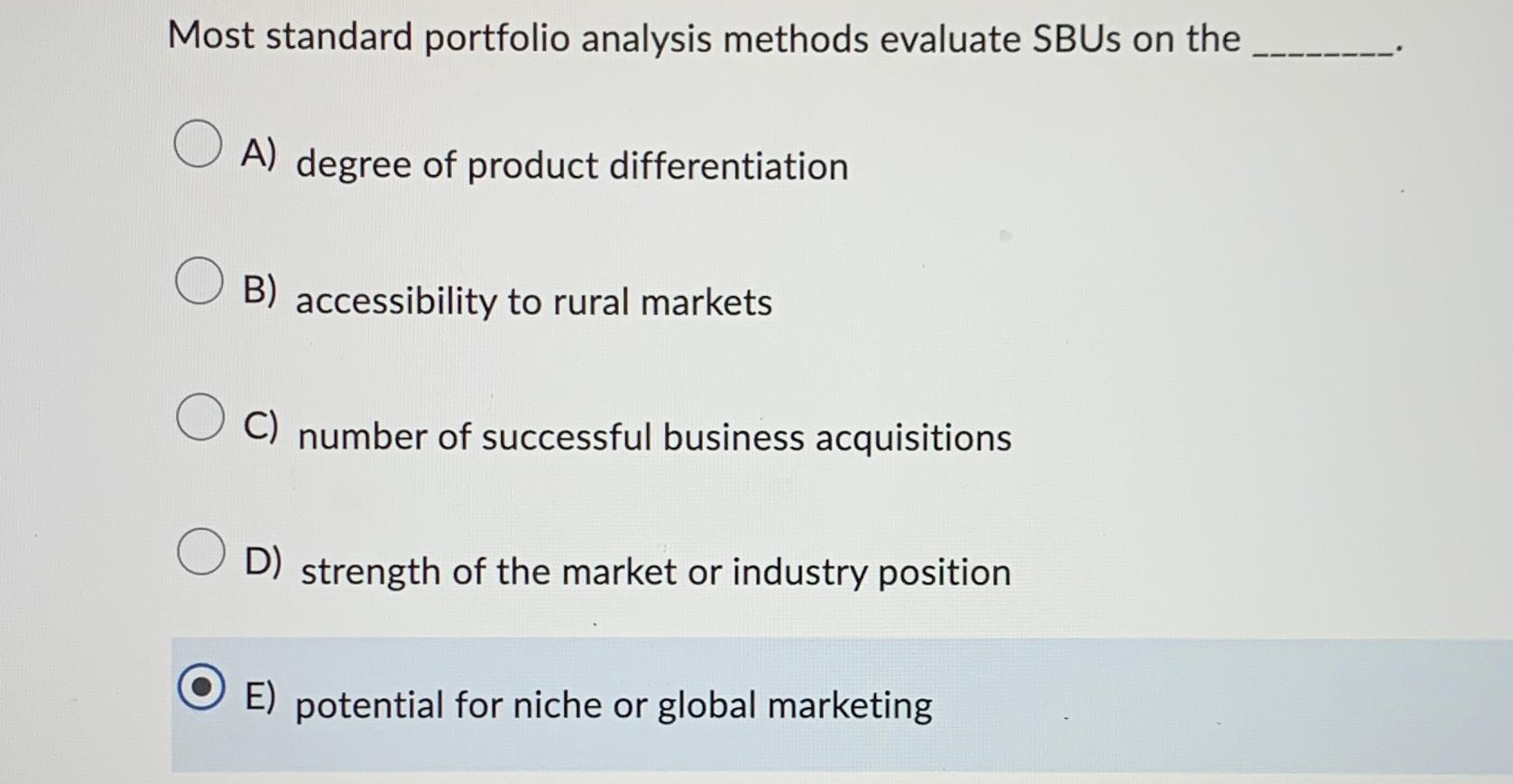  Most standard portfolio analysis methods evaluate SBUs on the A) degree