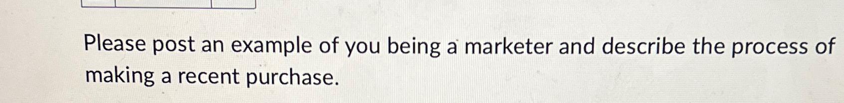  Please post an example of you being a marketer and describe