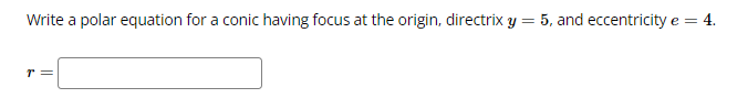 Write a polar equation for a conic having focus at the
