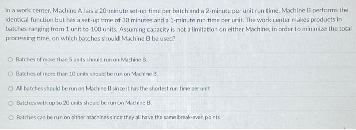  In a work center, Machine A has a 20-minute set-up time