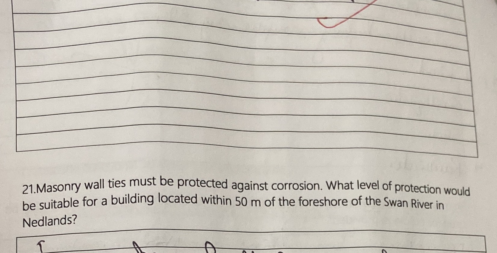 Building and construction question 21.Masonry wall ties must be protected against corrosion.