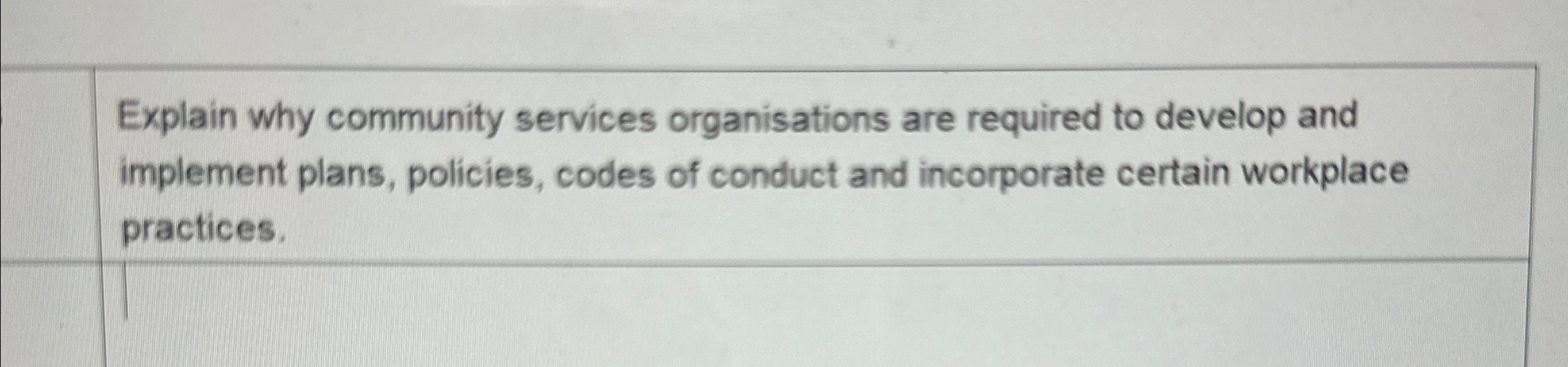 Explain why community services organisations are required to develop and implement