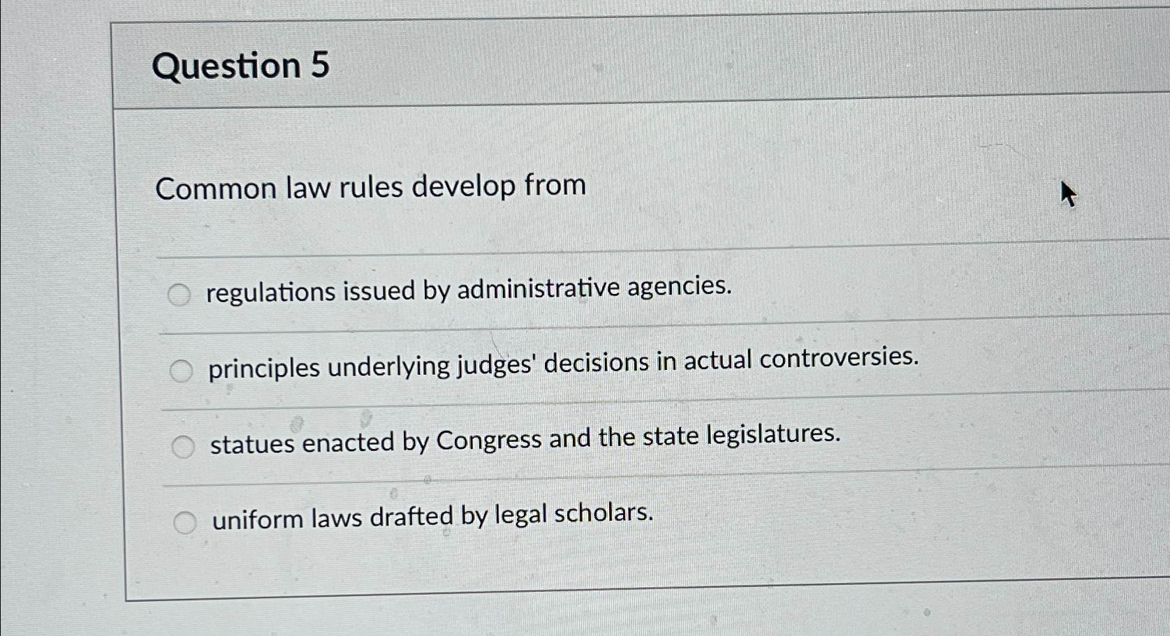  Question 5 Common law rules develop from regulations issued by administrative