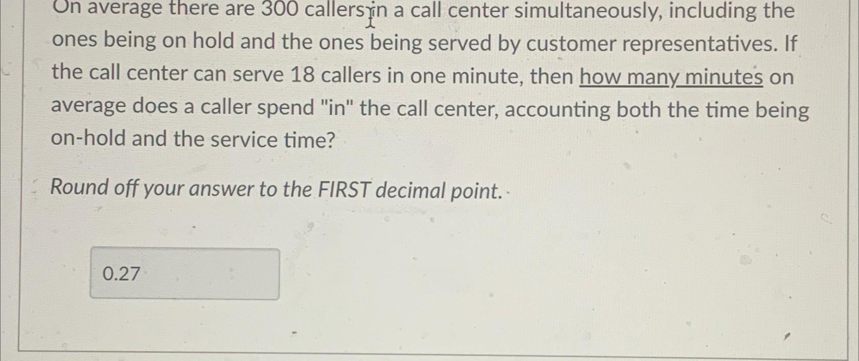  On average there are 300 callers rin a call center simultaneously,