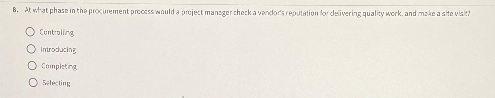  At what phase in the procurement process would a project manager