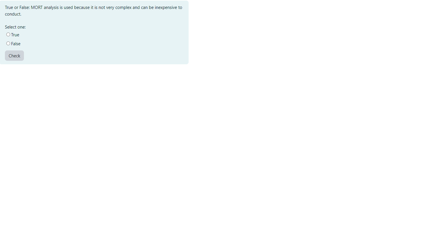  True or False: MORT analysis is used because it is not