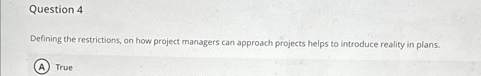  Question 4 Defining the restrictions, on how project managers can approach