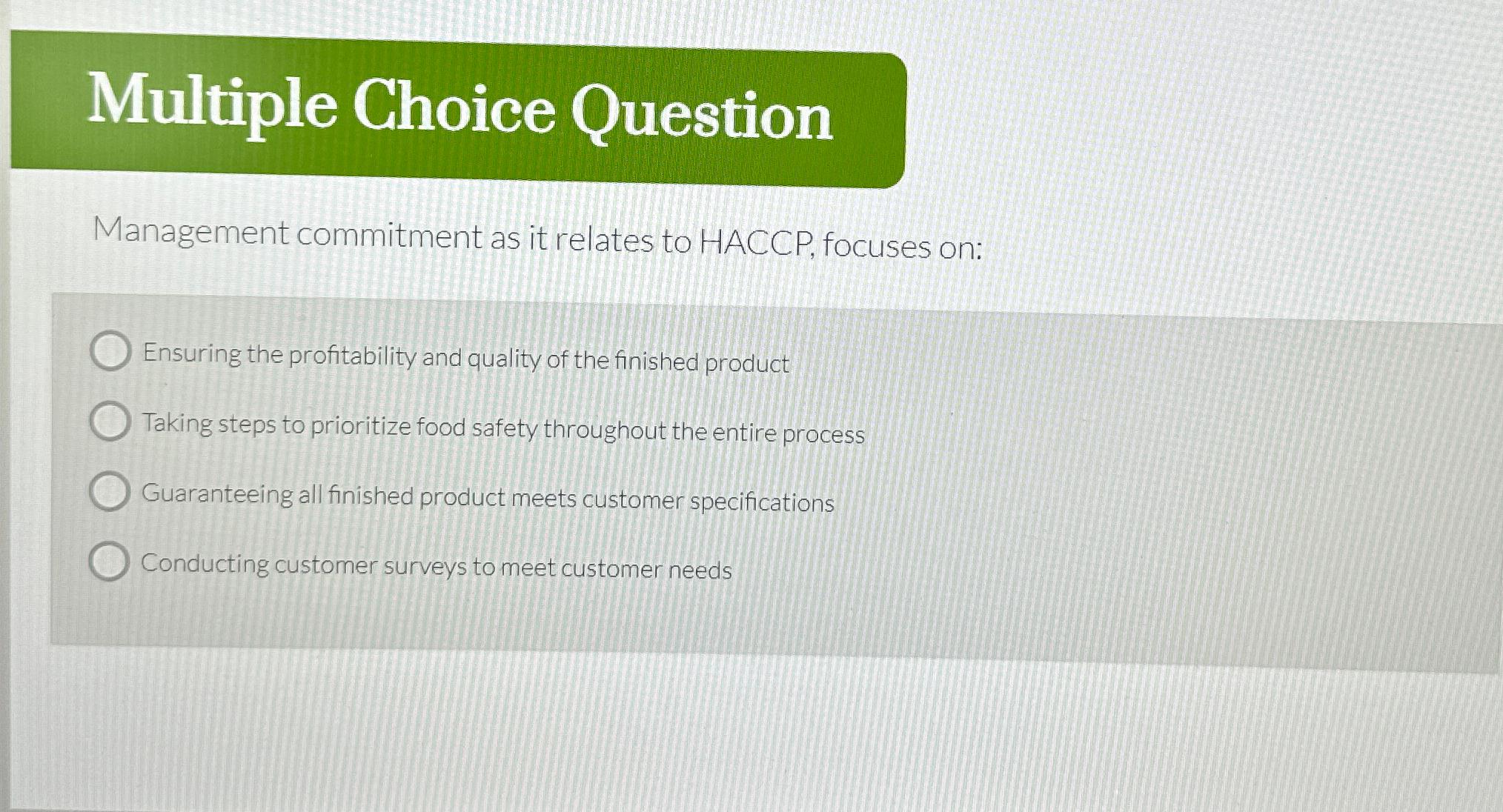  Multiple Choice Question Management commitment as it relates to HACCP, focuses