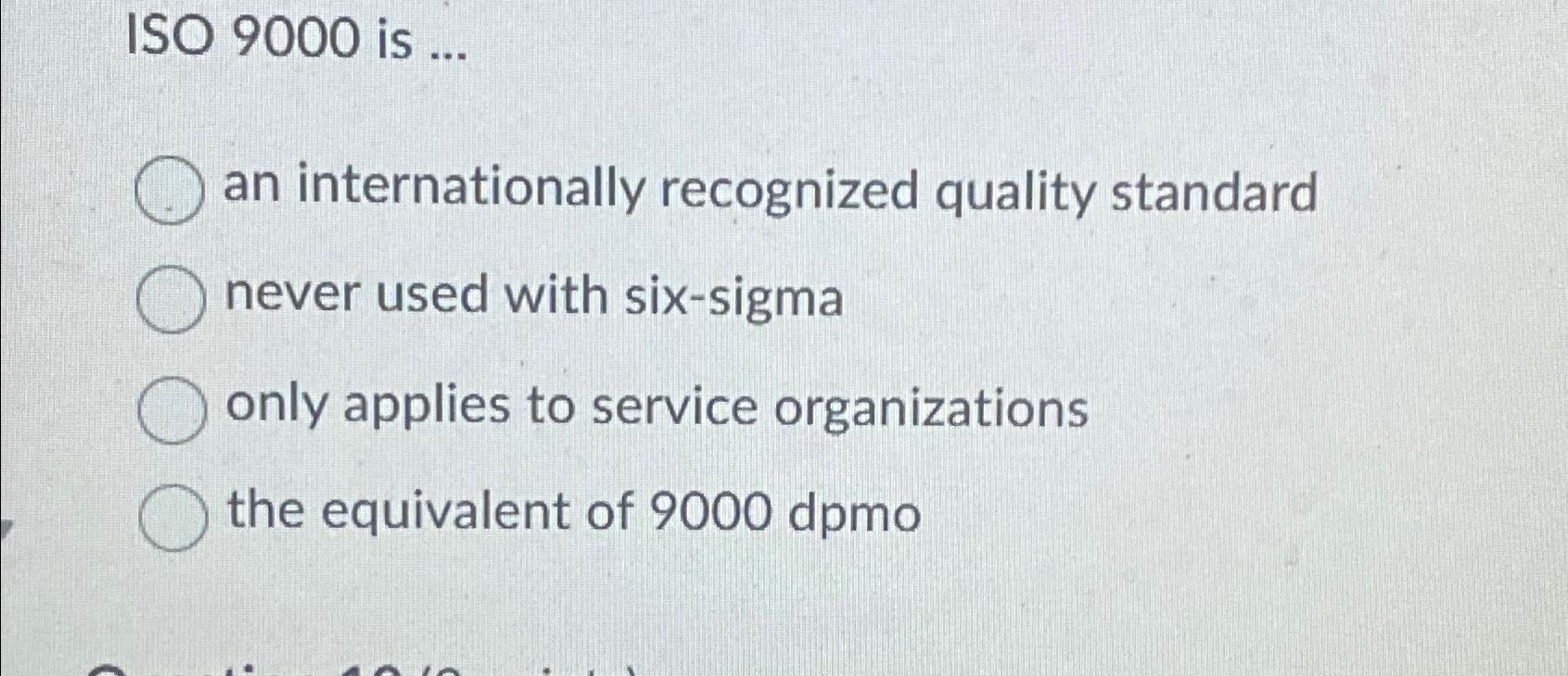  ISO 9000 is ... an internationally recognized quality standard never used