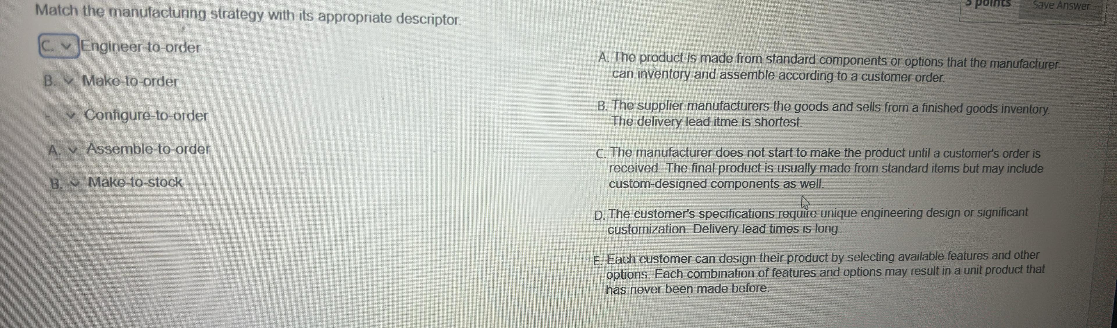  Match the manufacturing strategy with its appropriate descriptor. Save Answer Engineer-to-order