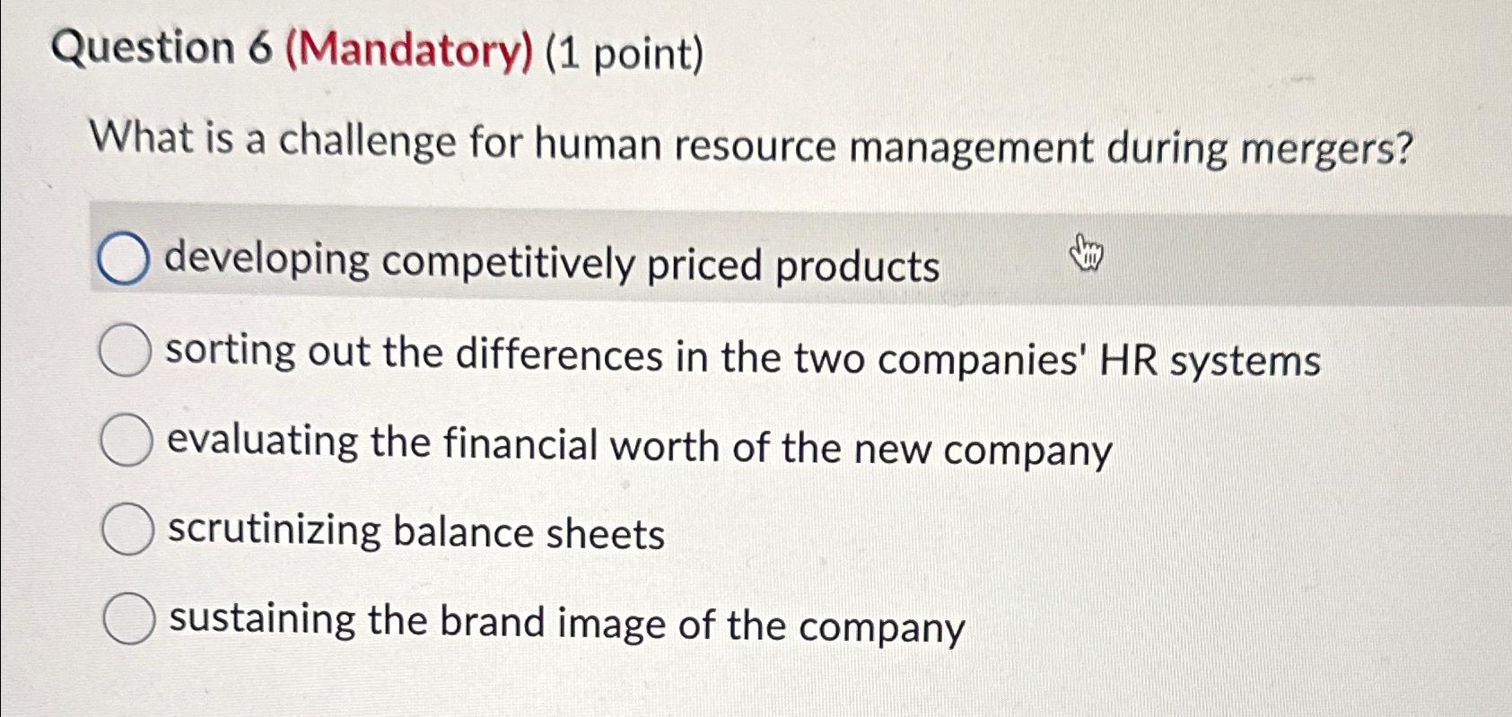  Question 6(Mandatory)(1 point) What is a challenge for human resource management