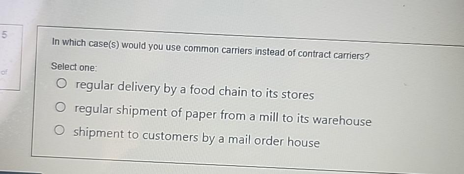  In which case(s) would you use common carriers instead of contract