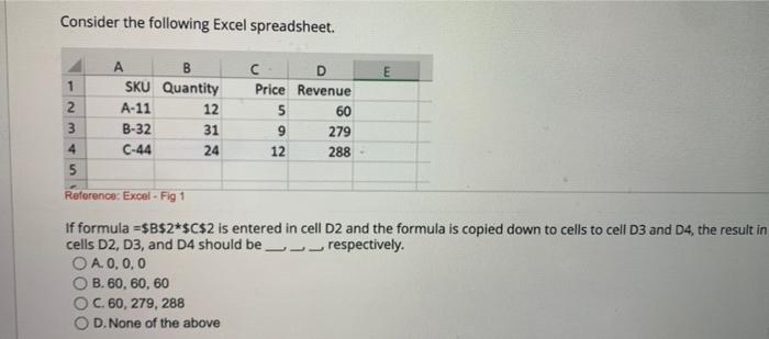 correct formula to compute the revenue in cell D2 is A.=$B2$C2 B.=$B$2$C$2