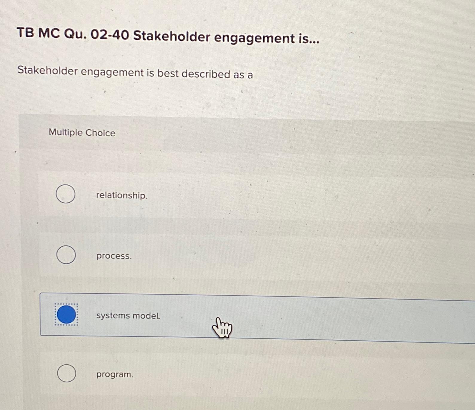  TB MC Qu.02-40 Stakeholder engagement is... Stakeholder engagement is best described