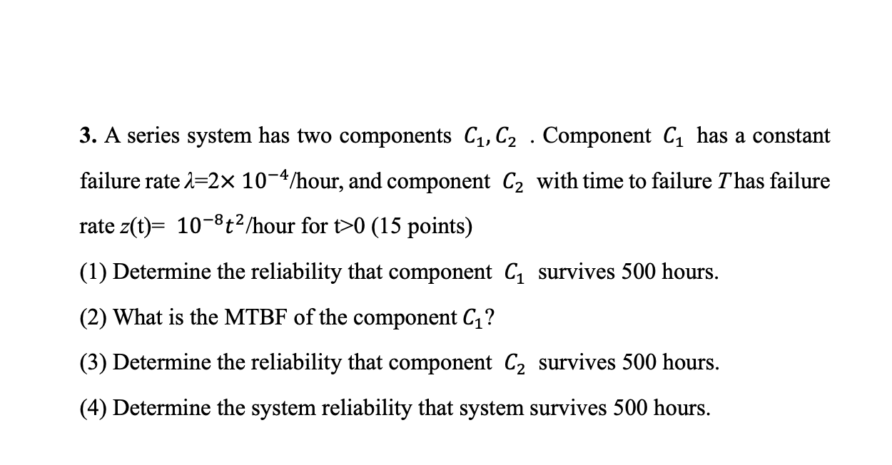  3. A series system has two components C1,C2. Component C1 has