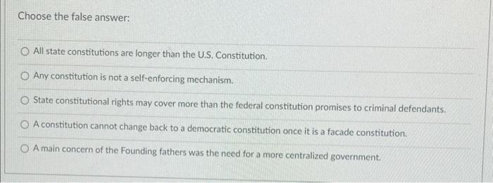  Choose the false answer: All state constitutions are longer than the