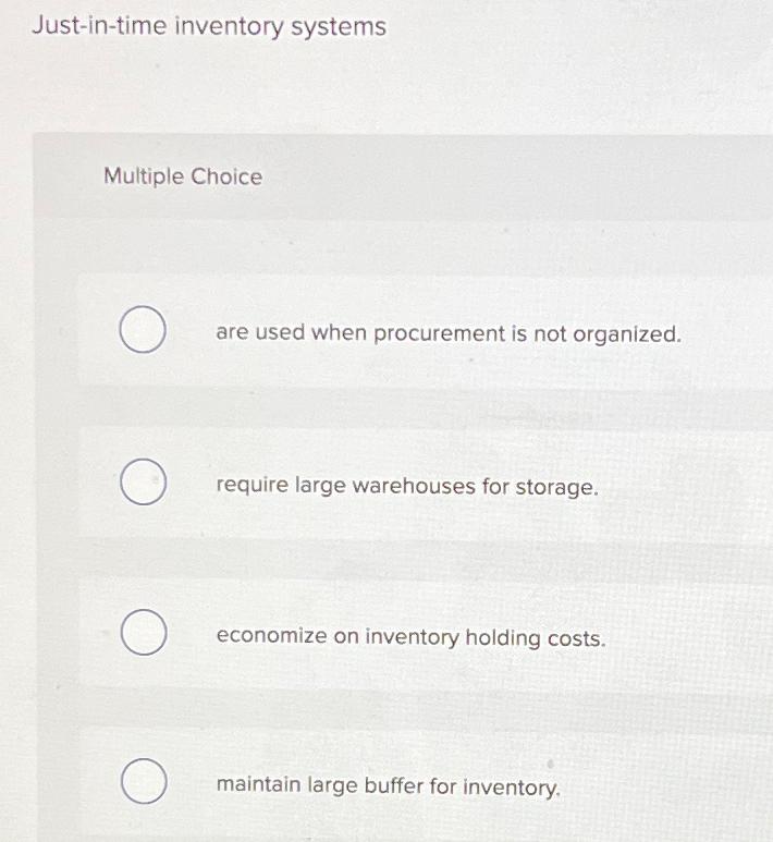  Just-in-time inventory systems Multiple Choice are used when procurement is not