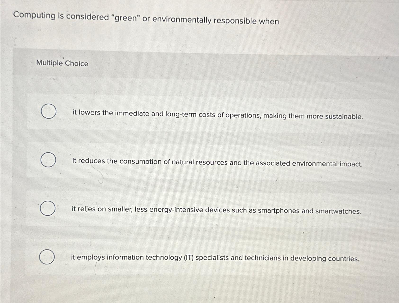  Computing is considered "green" or environmentally responsible when Multiple Choice it