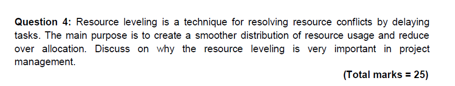  Question 4: Resource leveling is a technique for resolving resource conflicts