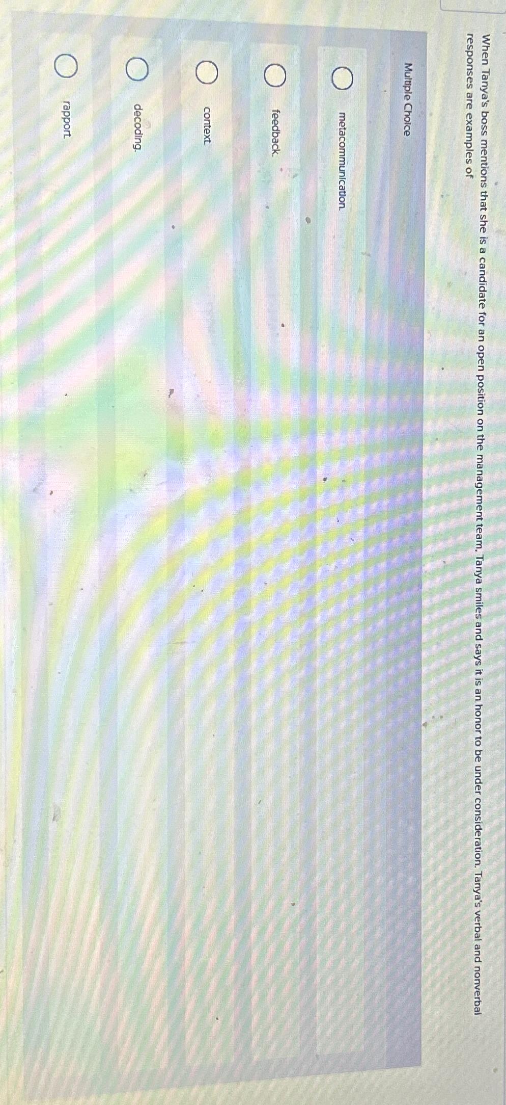  responses are examples of Muluple Choice metacommunication. feedback. context decoding. rapport