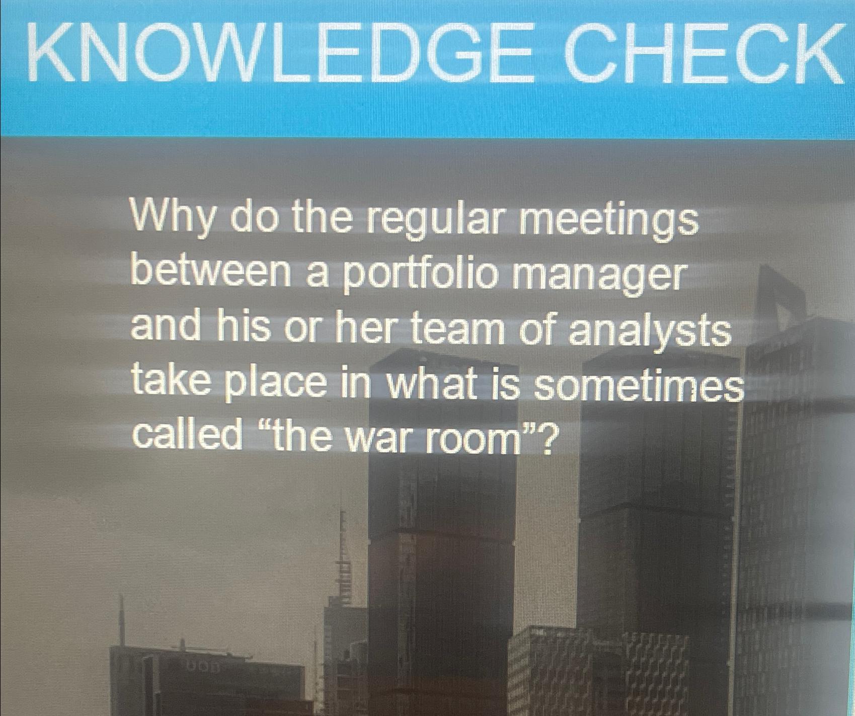  KNOWLEDGE CHECK Why do the regular meetings between a portfolio manager