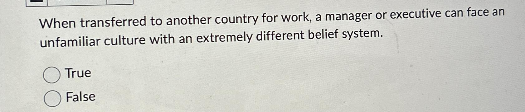  When transferred to another country for work, a manager or executive