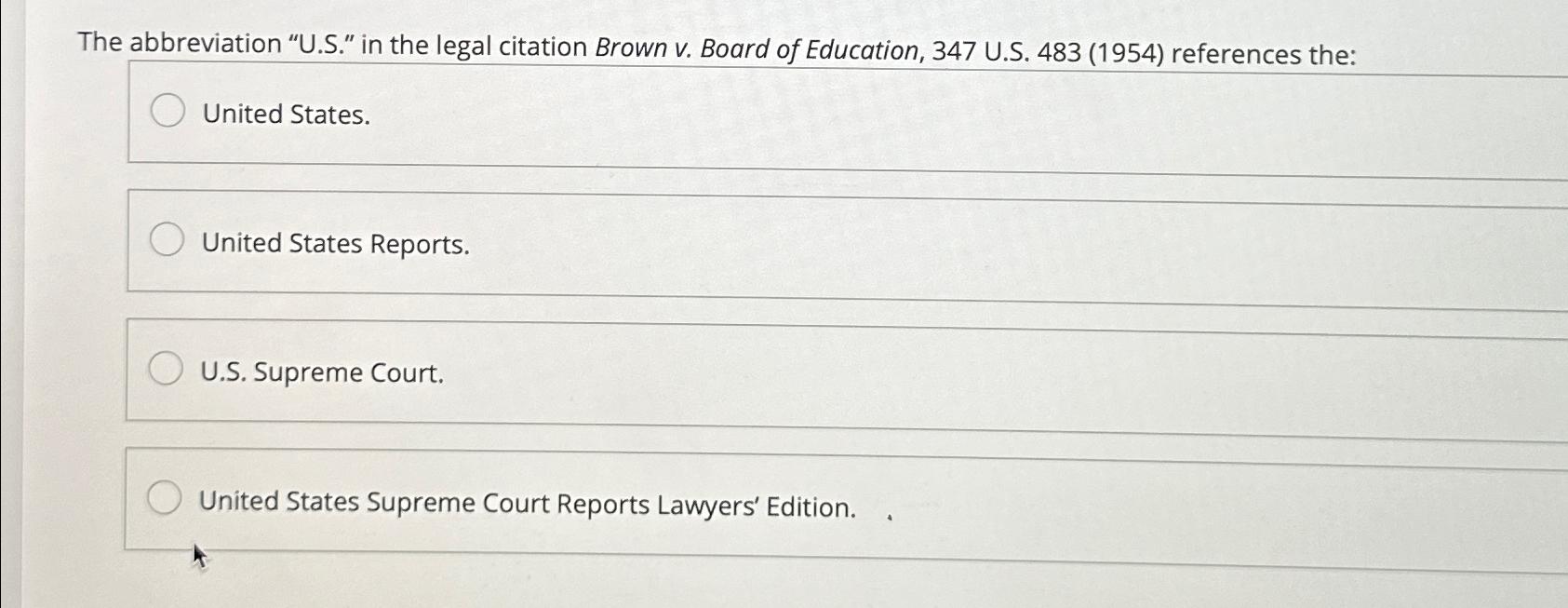  The abbreviation "U.S." in the legal citation Brown v. Board of