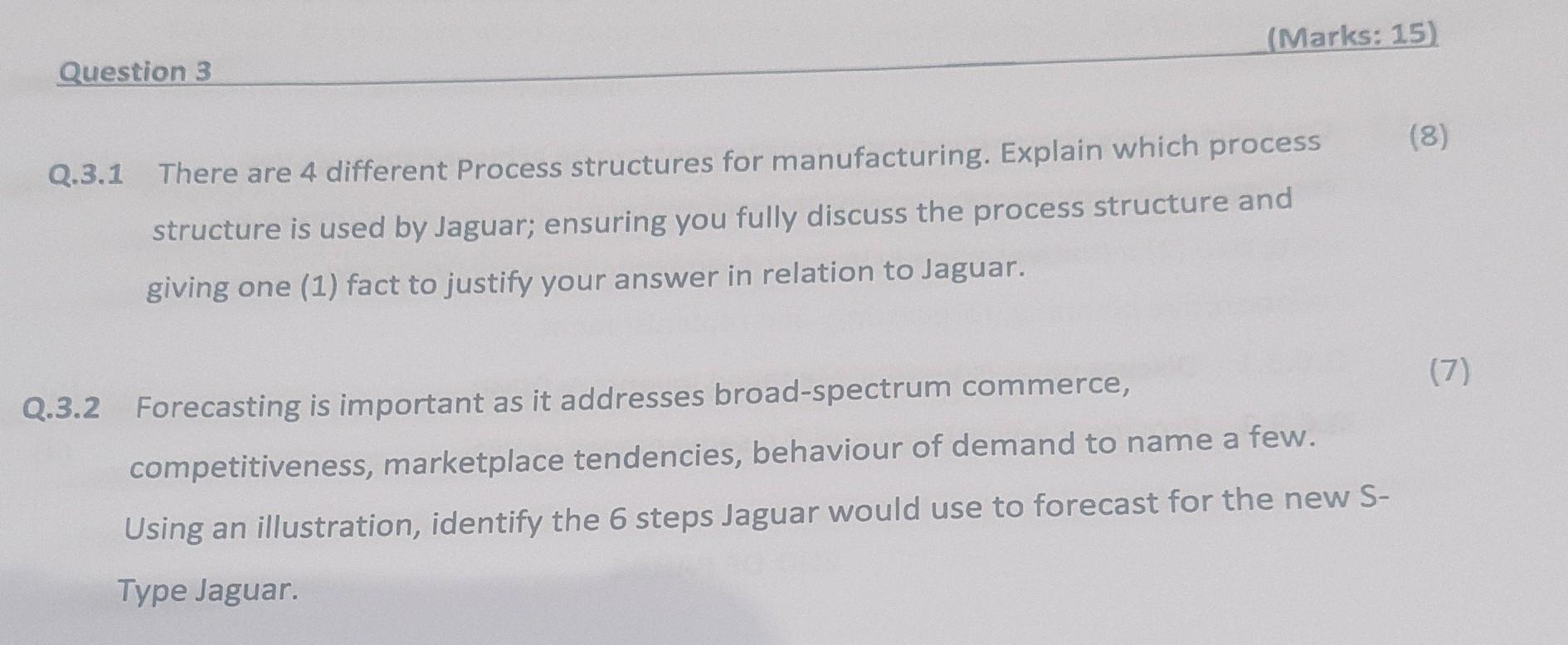  Q.3.1 There are 4 different Process structures for manufacturing. Explain which