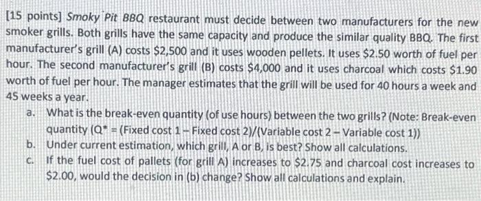  [15 points] Smoky Pit BBQ restaurant must decide between two manufacturers