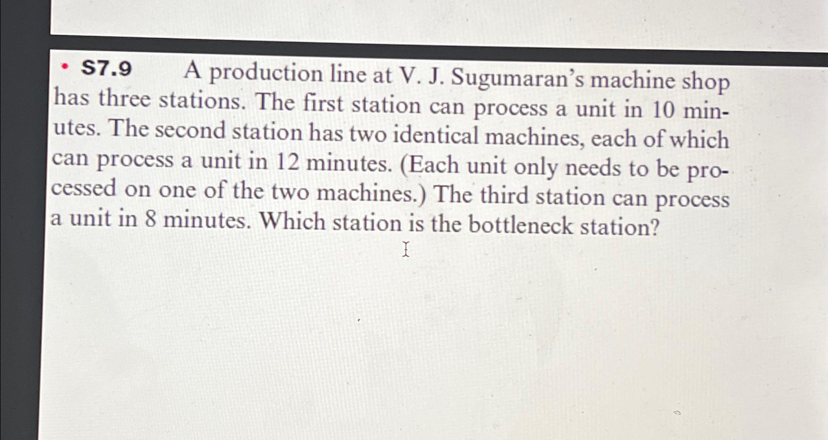  $7.9 A production line at V. J. Sugumaran's machine shop has