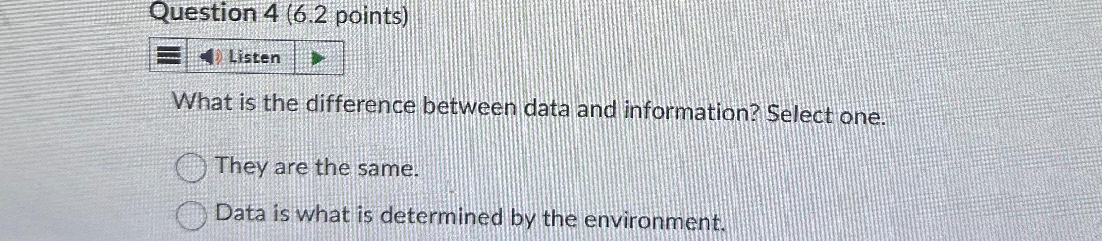  Question 4(6.2 points) What is the difference between data and information?