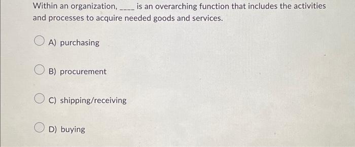  Within an organization, ________ is an overarching function that includes the