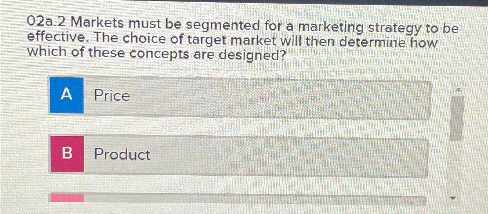  02a.2 Markets must be segmented for a marketing strategy to be