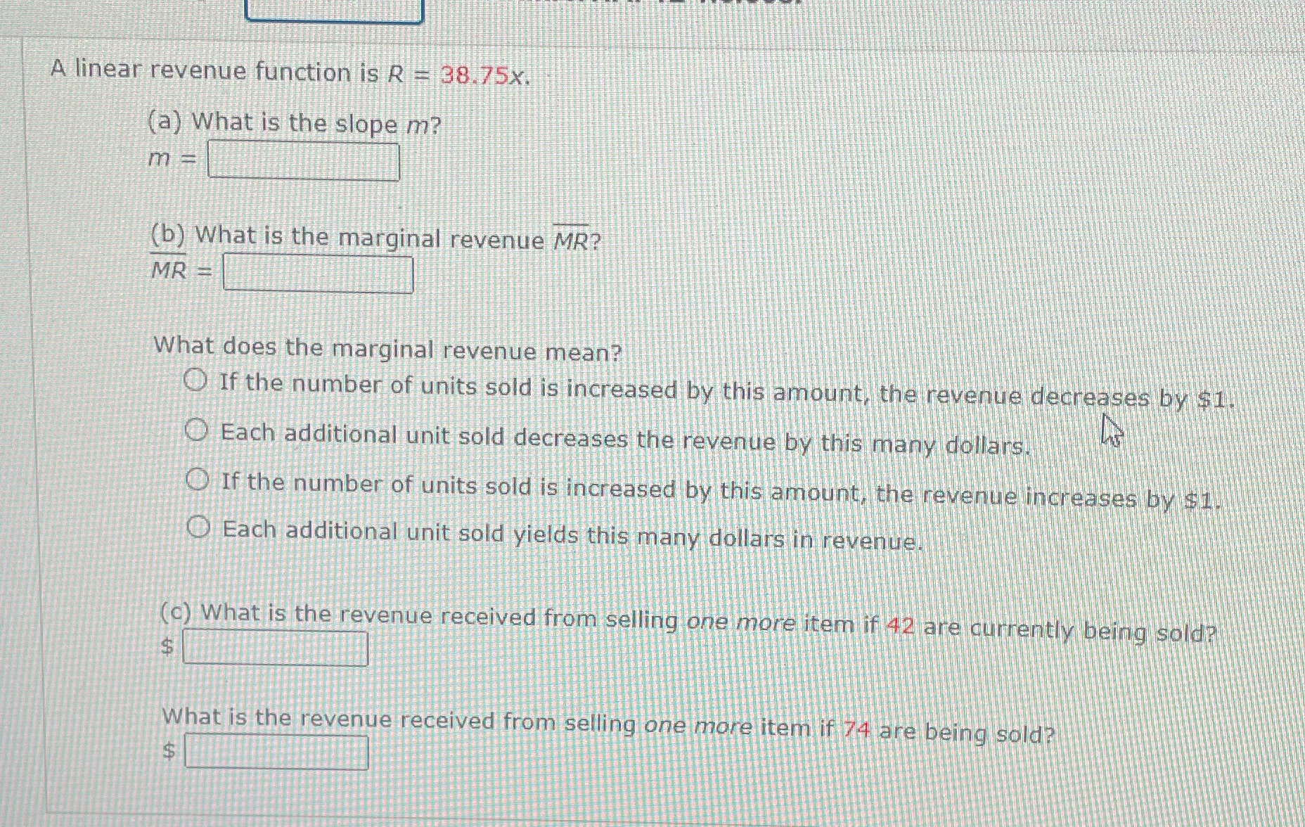  A linear revenue function is R = 38.75x. (a) What is