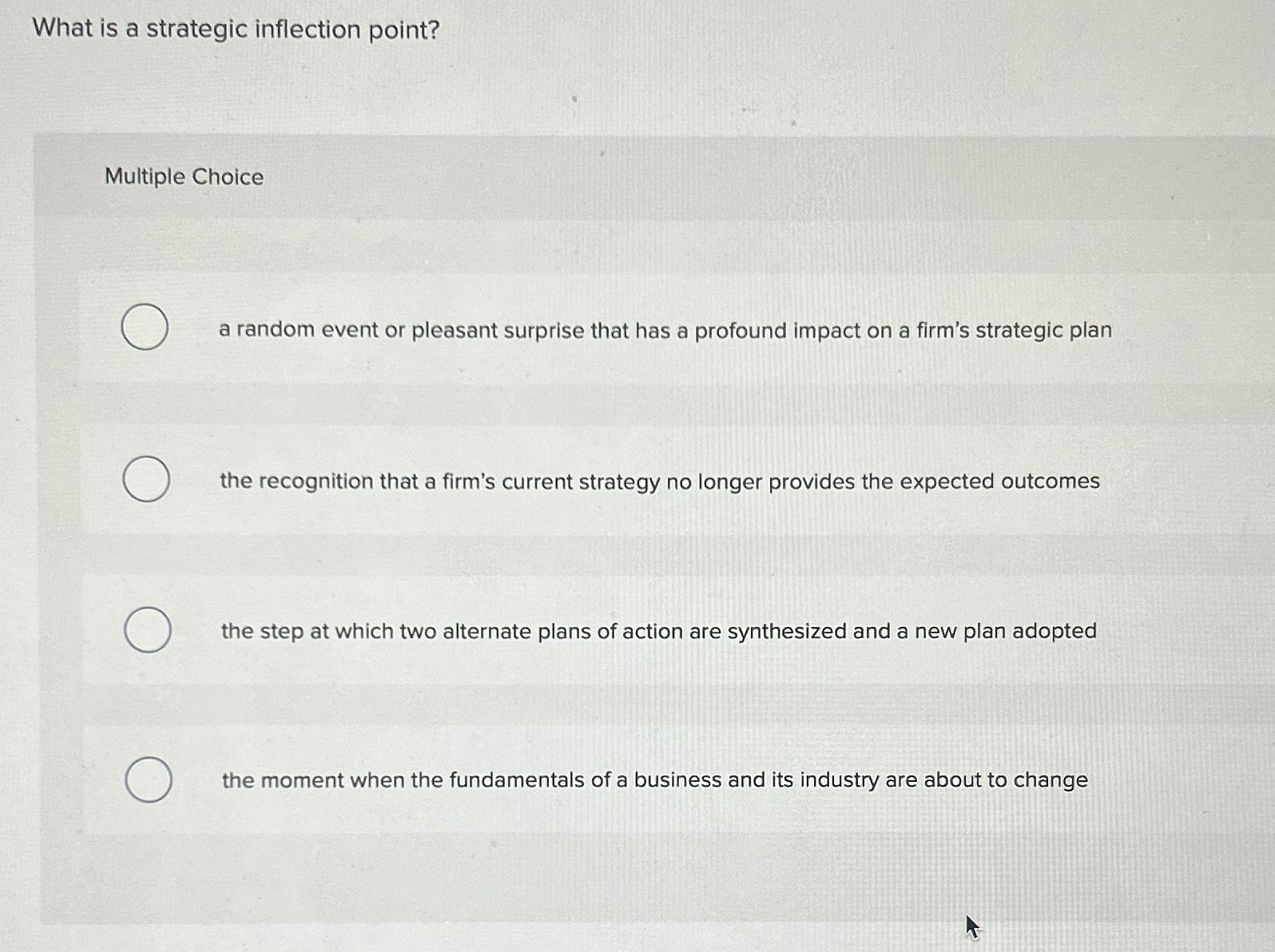  What is a strategic inflection point? Multiple Choice a random event