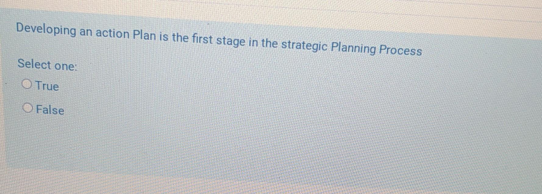  Developing an action Plan is the first stage in the strategic