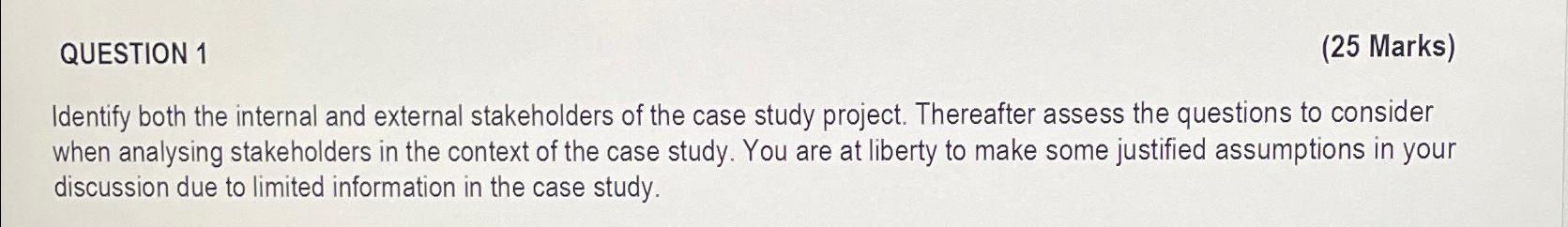  QUESTION 1 (25 Marks) Identify both the internal and external stakeholders