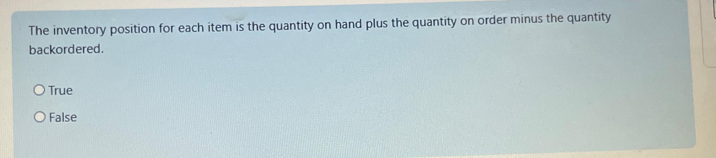  The inventory position for each item is the quantity on hand