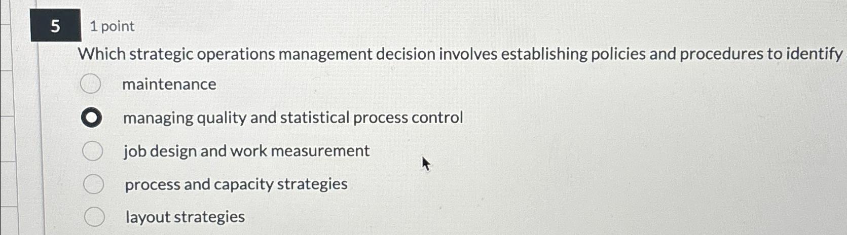 51 point Which strategic operations management decision involves establishing policies and