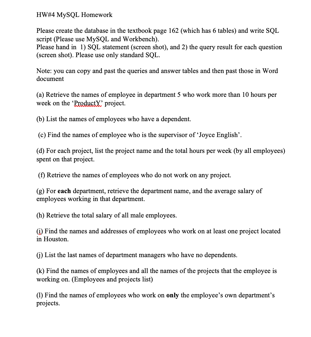 Please help using MySQL Workbench. Provide screenshots please! HW\#4 MySQL Homework Please